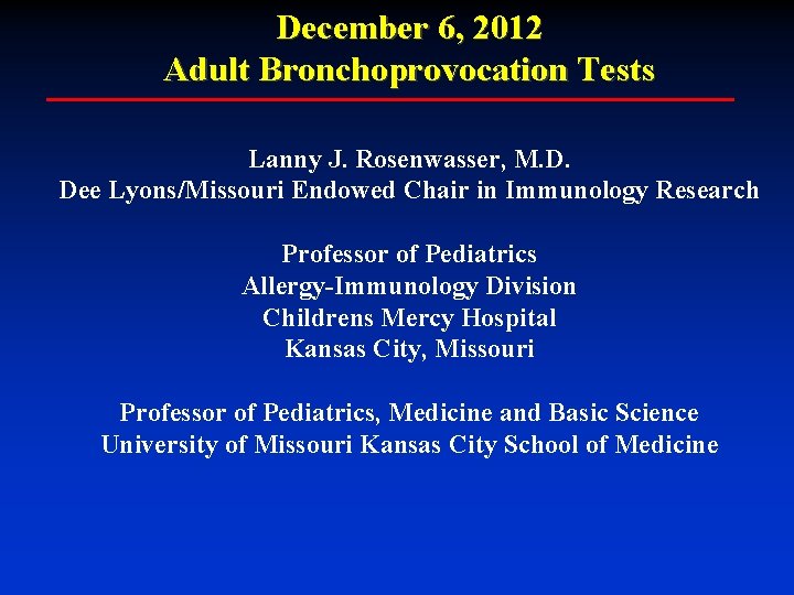December 6, 2012 Adult Bronchoprovocation Tests Lanny J. Rosenwasser, M. D. Dee Lyons/Missouri Endowed