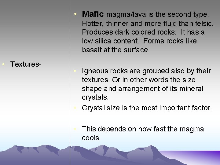  • Mafic magma/lava is the second type. Hotter, thinner and more fluid than