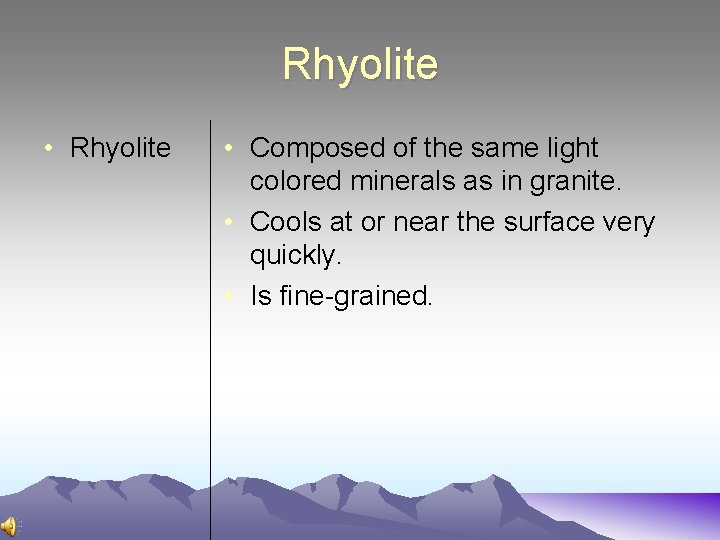 Rhyolite • Rhyolite • Composed of the same light colored minerals as in granite.