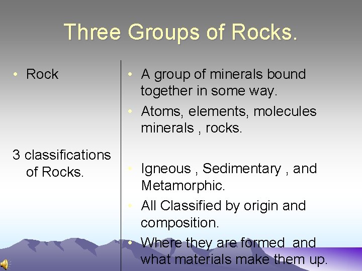 Three Groups of Rocks. • Rock 3 classifications of Rocks. • A group of