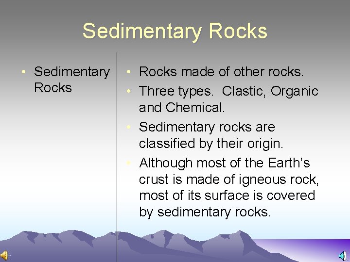 Sedimentary Rocks • Sedimentary Rocks • Rocks made of other rocks. • Three types.