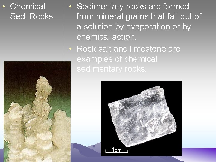  • Chemical Sed. Rocks • Sedimentary rocks are formed from mineral grains that