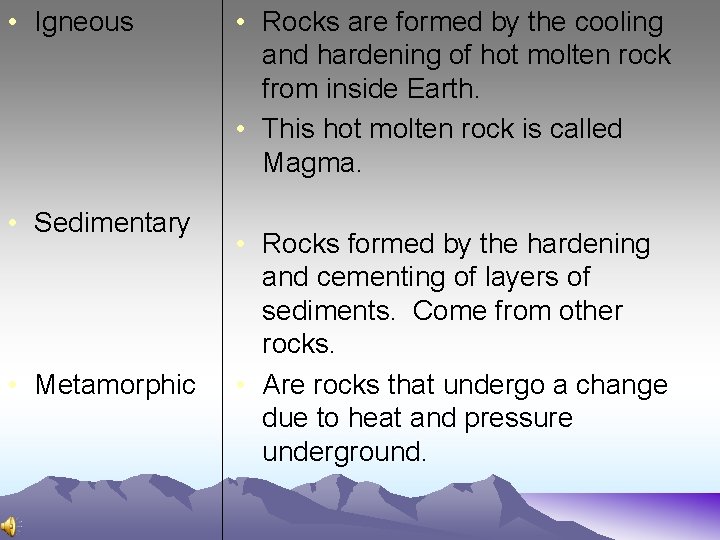  • Igneous • Sedimentary • Metamorphic • Rocks are formed by the cooling