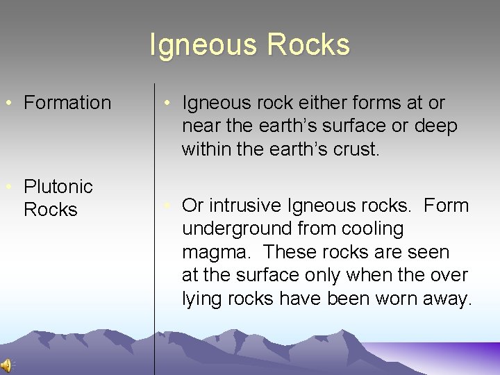Igneous Rocks • Formation • Plutonic Rocks • Igneous rock either forms at or