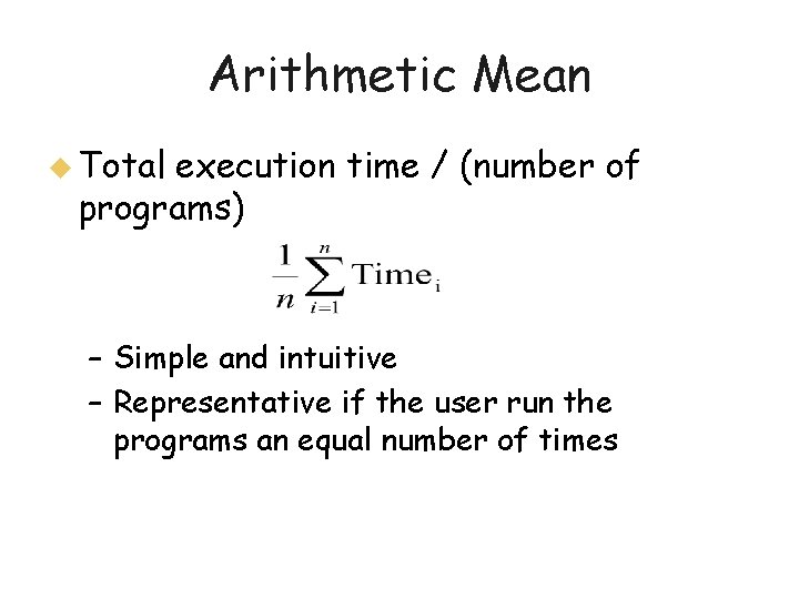 Arithmetic Mean u Total execution time / (number of programs) – Simple and intuitive