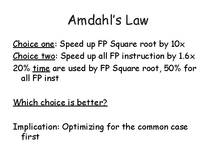 Amdahl’s Law Choice one: Speed up FP Square root by 10 x Choice two: