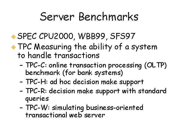 Server Benchmarks u SPEC CPU 2000, WBB 99, SFS 97 u TPC Measuring the