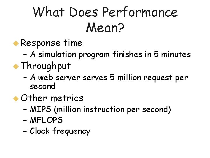 What Does Performance Mean? u Response time – A simulation program finishes in 5