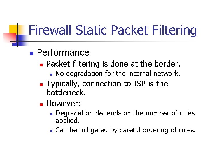 Firewall Static Packet Filtering n Performance n Packet filtering is done at the border.