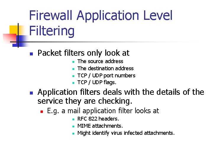 Firewall Application Level Filtering n Packet filters only look at n n n The