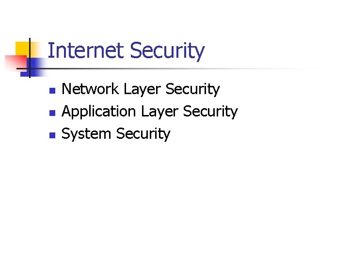 Internet Security n n n Network Layer Security Application Layer Security System Security 