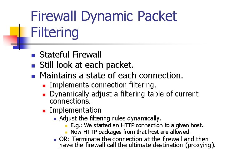 Firewall Dynamic Packet Filtering n n n Stateful Firewall Still look at each packet.