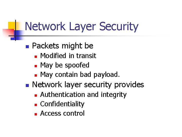 Network Layer Security n Packets might be n n Modified in transit May be