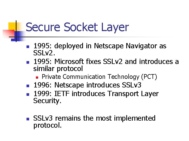 Secure Socket Layer n n 1995: deployed in Netscape Navigator as SSLv 2. 1995: