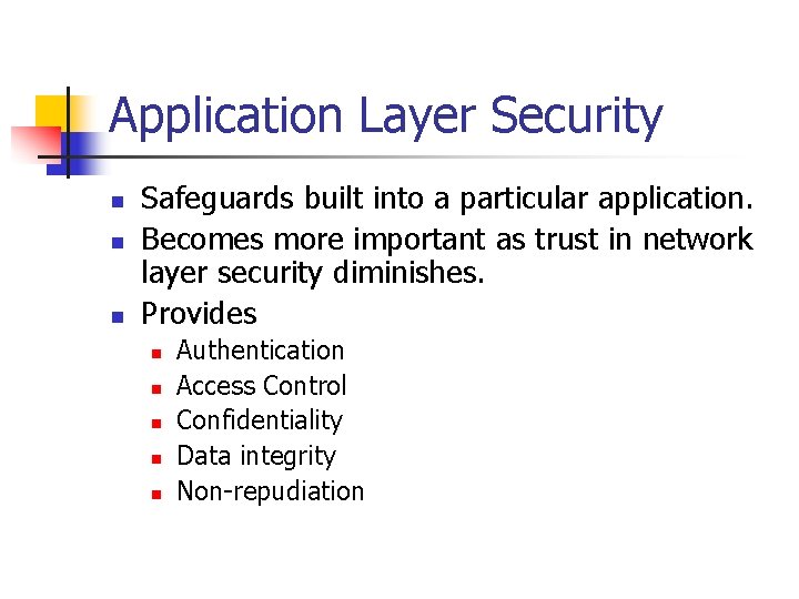 Application Layer Security n n n Safeguards built into a particular application. Becomes more