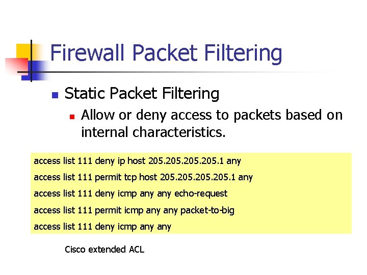Firewall Packet Filtering n Static Packet Filtering n Allow or deny access to packets