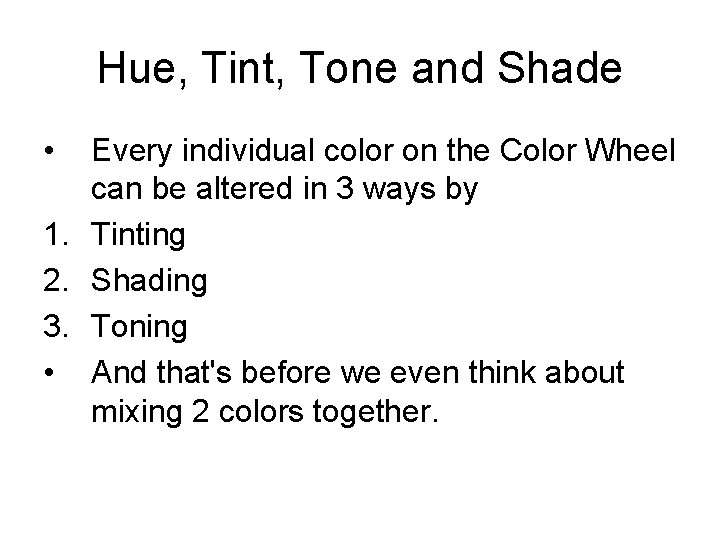 Hue, Tint, Tone and Shade • Every individual color on the Color Wheel can