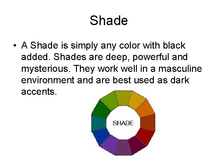 Shade • A Shade is simply any color with black added. Shades are deep,