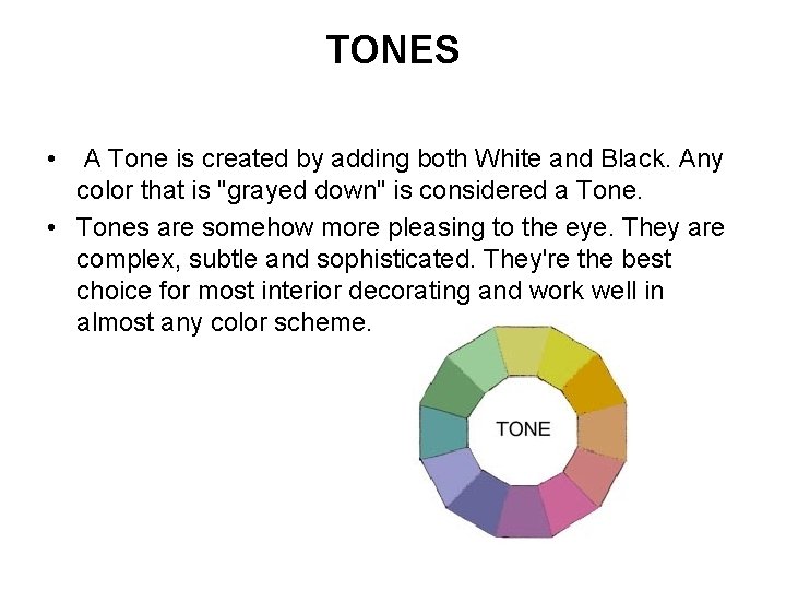 TONES • A Tone is created by adding both White and Black. Any color
