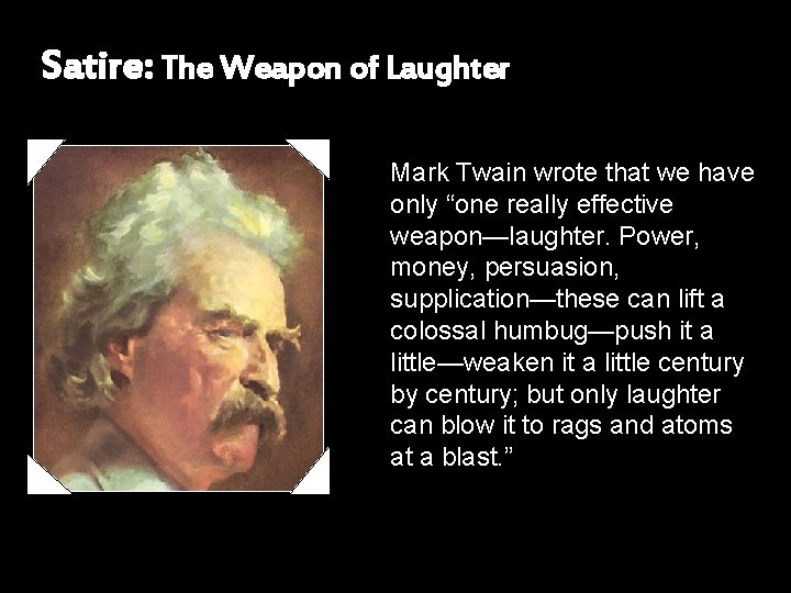 Satire: The Weapon of Laughter Mark Twain wrote that we have only “one really Satire: The Weapon of Laughter Mark Twain wrote that we have only “one really