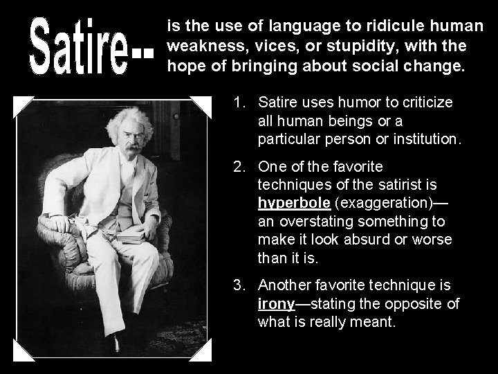 is the use of language to ridicule human weakness, vices, or stupidity, with the is the use of language to ridicule human weakness, vices, or stupidity, with the