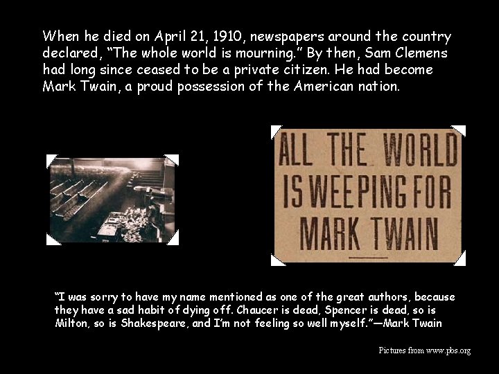 When he died on April 21, 1910, newspapers around the country declared, “The whole When he died on April 21, 1910, newspapers around the country declared, “The whole