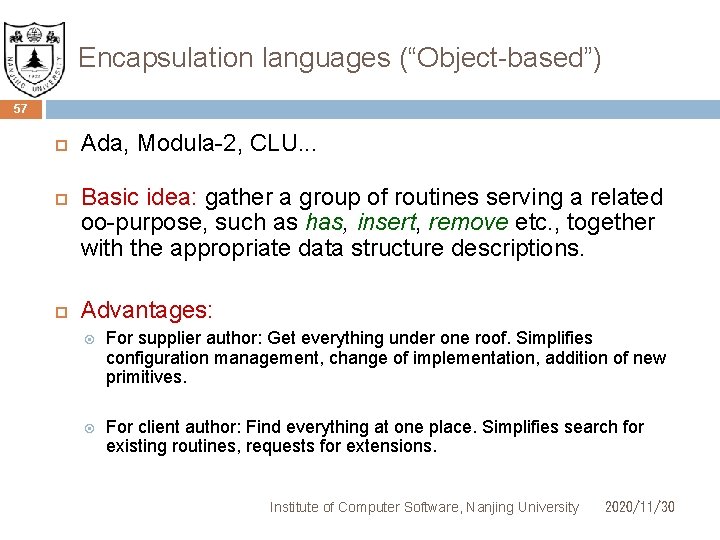 Encapsulation languages (“Object-based”) 57 Ada, Modula-2, CLU. . . Basic idea: gather a group
