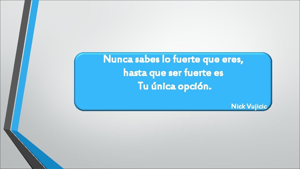 Nunca sabes lo fuerte que eres, hasta que ser fuerte es Tu única opción. Nunca sabes lo fuerte que eres, hasta que ser fuerte es Tu única opción.