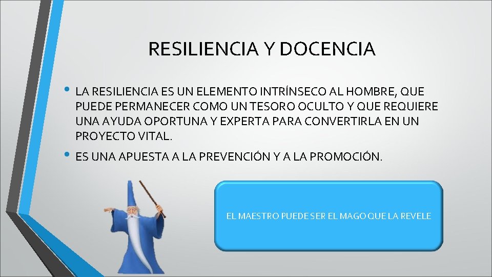 RESILIENCIA Y DOCENCIA • LA RESILIENCIA ES UN ELEMENTO INTRÍNSECO AL HOMBRE, QUE PUEDE RESILIENCIA Y DOCENCIA • LA RESILIENCIA ES UN ELEMENTO INTRÍNSECO AL HOMBRE, QUE PUEDE