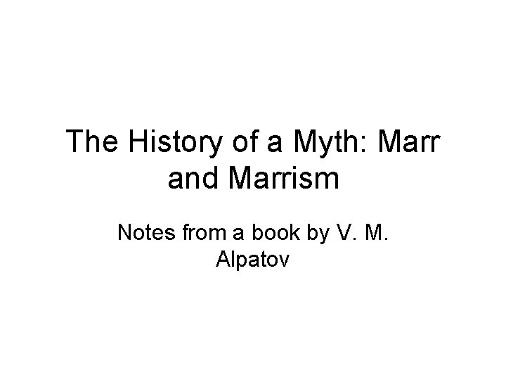 The History of a Myth: Marr and Marrism Notes from a book by V.