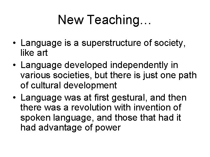 New Teaching… • Language is a superstructure of society, like art • Language developed