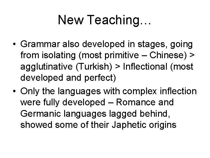New Teaching… • Grammar also developed in stages, going from isolating (most primitive –