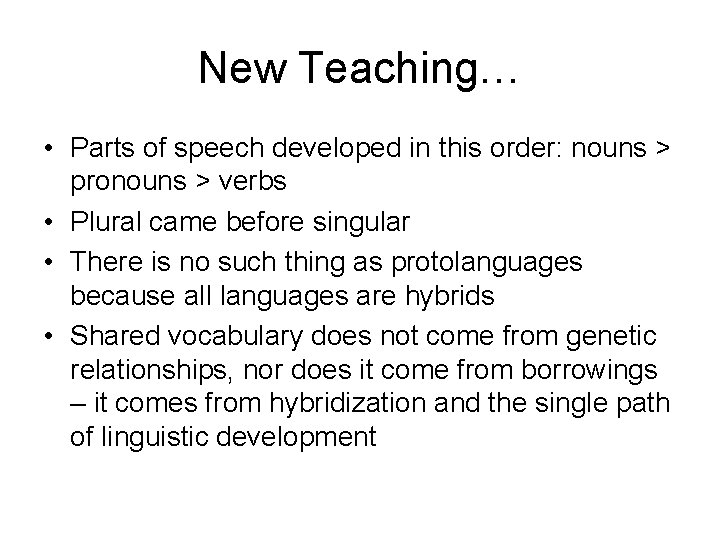 New Teaching… • Parts of speech developed in this order: nouns > pronouns >