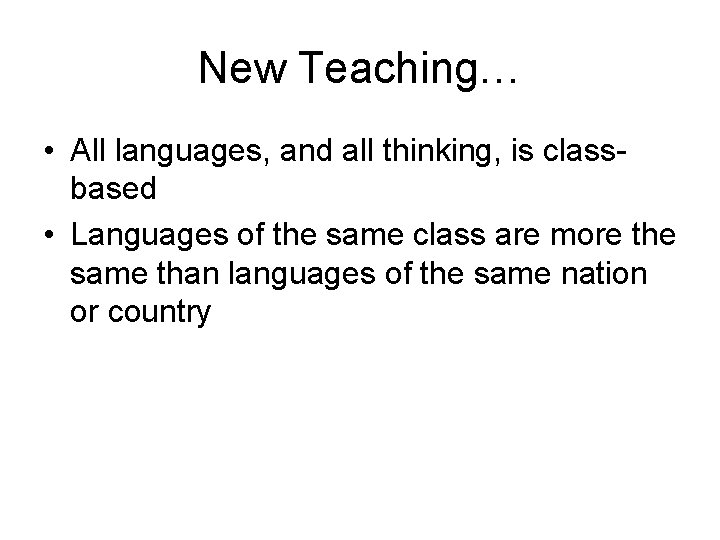 New Teaching… • All languages, and all thinking, is classbased • Languages of the