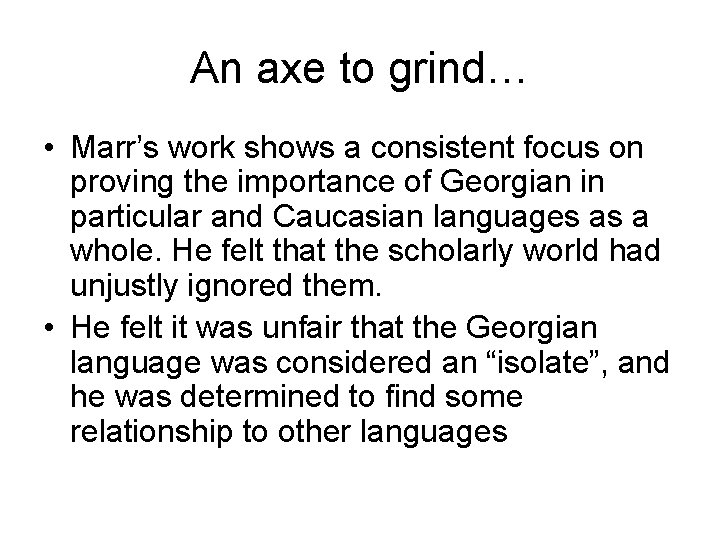 An axe to grind… • Marr’s work shows a consistent focus on proving the