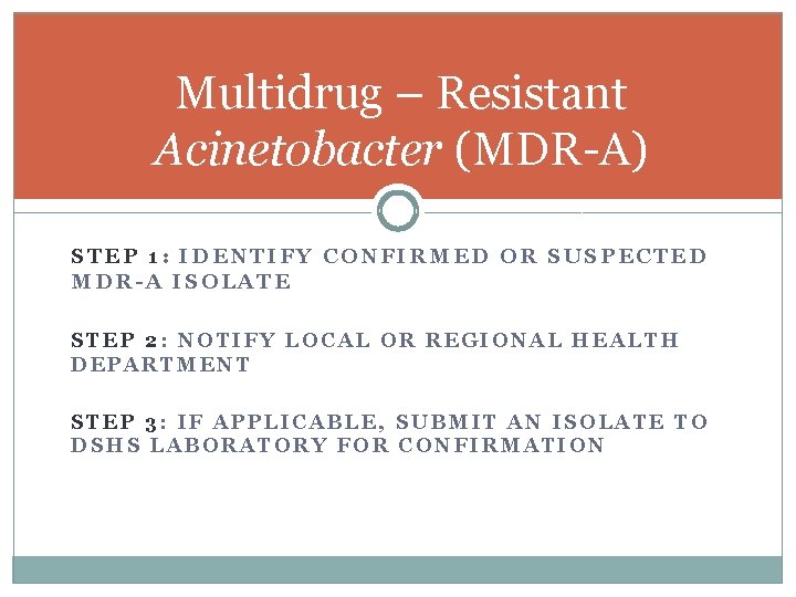 Multidrug – Resistant Acinetobacter (MDR-A) STEP 1: IDENTIFY CONFIRMED OR SUSPECTED MDR-A ISOLATE STEP