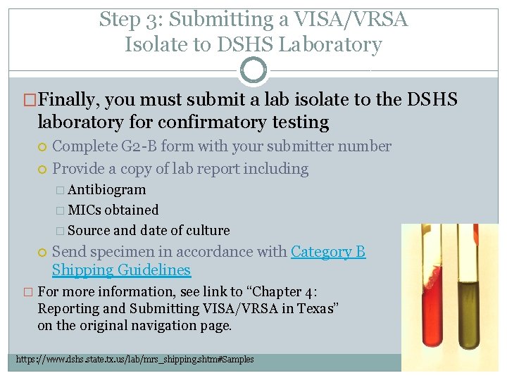 Step 3: Submitting a VISA/VRSA Isolate to DSHS Laboratory �Finally, you must submit a