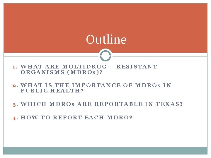 Outline 1. WHAT ARE MULTIDRUG – RESISTANT ORGANISMS (MDROs)? 2. WHAT IS THE IMPORTANCE