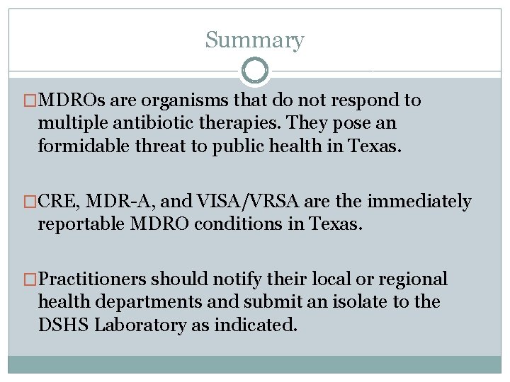 Summary �MDROs are organisms that do not respond to multiple antibiotic therapies. They pose