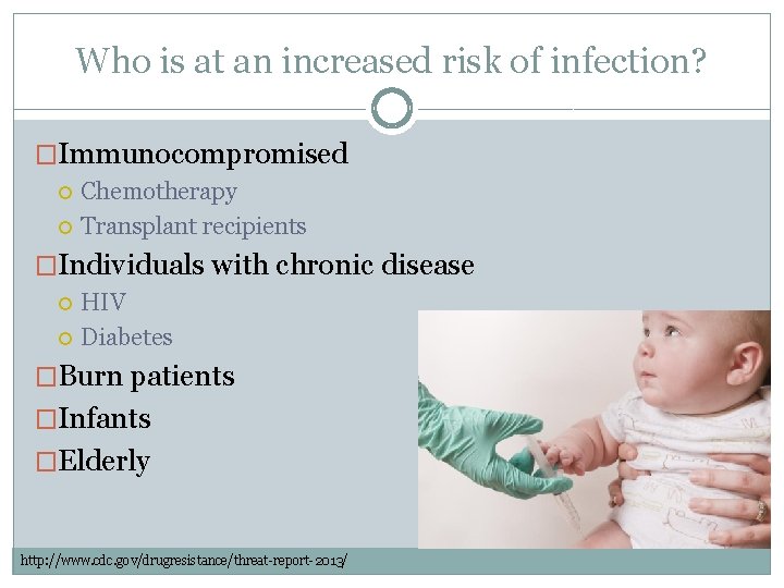 Who is at an increased risk of infection? �Immunocompromised Chemotherapy Transplant recipients �Individuals with