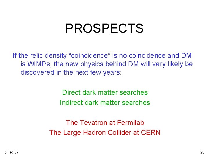 PROSPECTS If the relic density “coincidence” is no coincidence and DM is WIMPs, the PROSPECTS If the relic density “coincidence” is no coincidence and DM is WIMPs, the