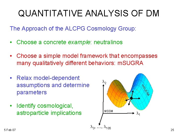 QUANTITATIVE ANALYSIS OF DM The Approach of the ALCPG Cosmology Group: • Choose a QUANTITATIVE ANALYSIS OF DM The Approach of the ALCPG Cosmology Group: • Choose a