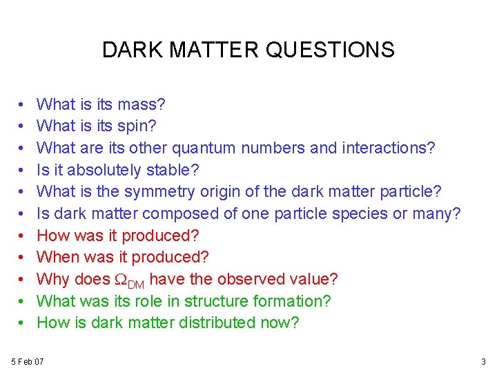 DARK MATTER QUESTIONS • • • What is its mass? What is its spin? DARK MATTER QUESTIONS • • • What is its mass? What is its spin?