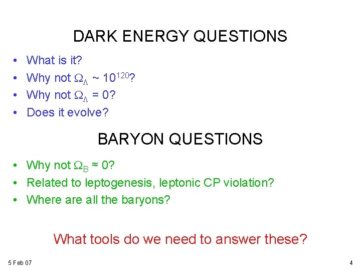 DARK ENERGY QUESTIONS • • What is it? Why not WL ~ 10120? Why DARK ENERGY QUESTIONS • • What is it? Why not WL ~ 10120? Why