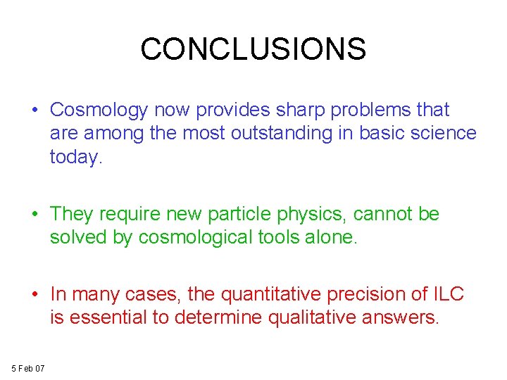 CONCLUSIONS • Cosmology now provides sharp problems that are among the most outstanding in CONCLUSIONS • Cosmology now provides sharp problems that are among the most outstanding in