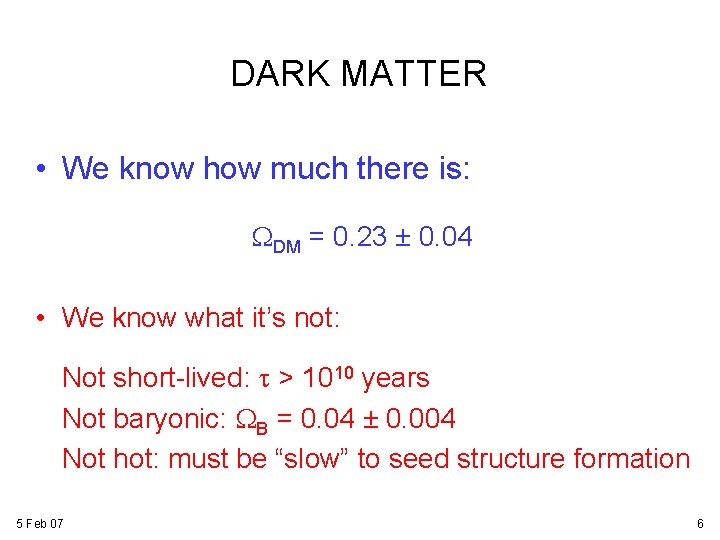 DARK MATTER • We know how much there is: WDM = 0. 23 ± DARK MATTER • We know how much there is: WDM = 0. 23 ±