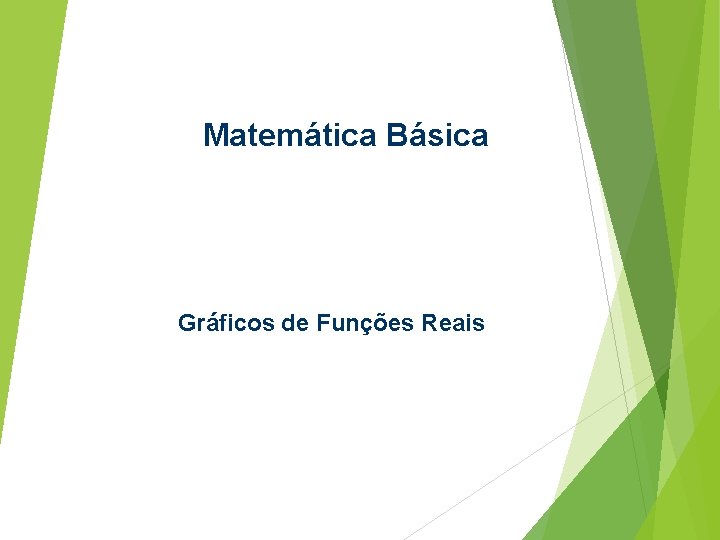 Matemática Básica Gráficos de Funções Reais 