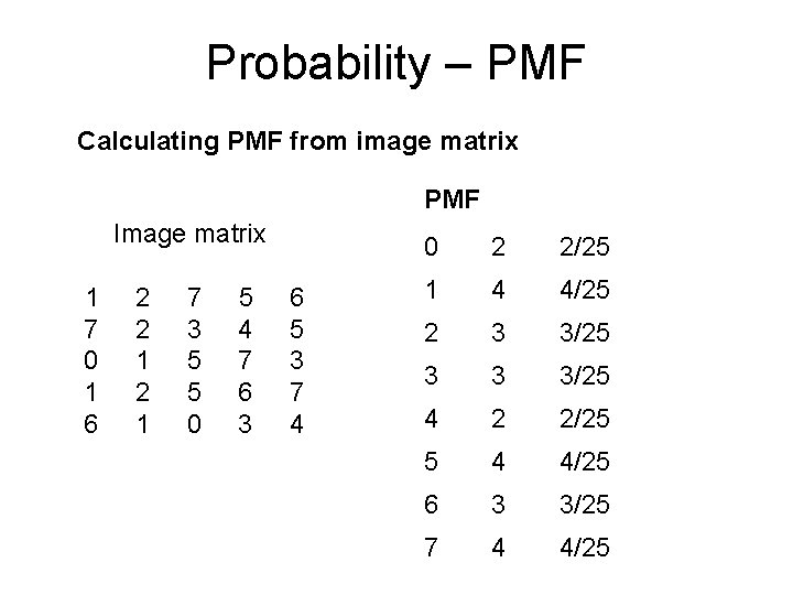 Probability – PMF Calculating PMF from image matrix PMF Image matrix 1 7 0