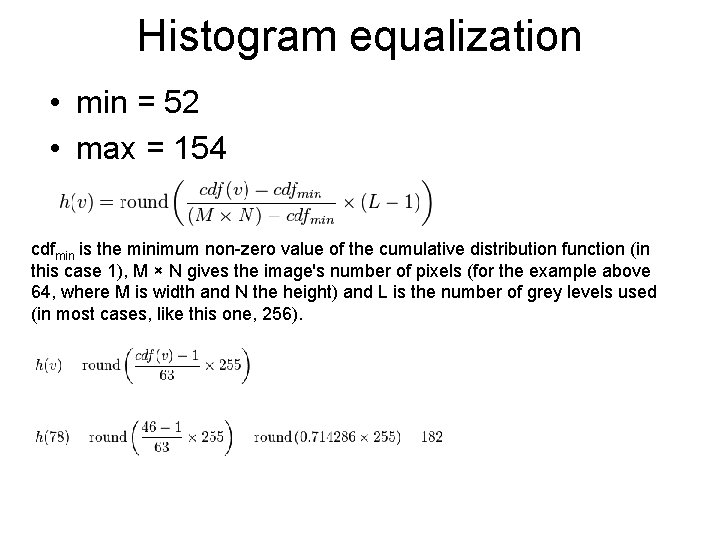 Histogram equalization • min = 52 • max = 154 cdfmin is the minimum