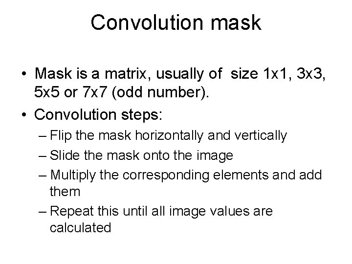 Convolution mask • Mask is a matrix, usually of size 1 x 1, 3